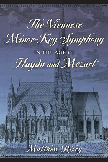 Matthew Riley - The Viennese Minor-Key Symphony in the Age of Haydn and Mozart, Inbunden