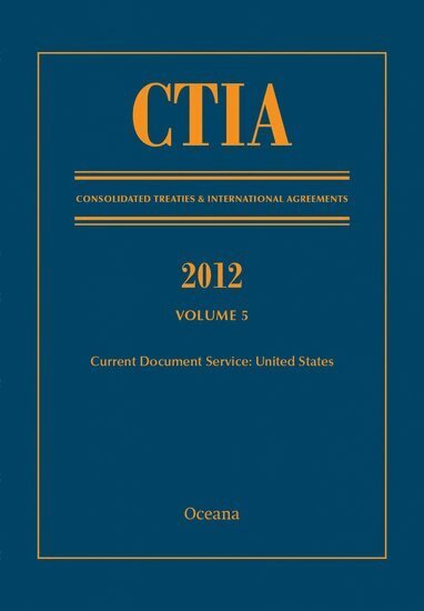 CTIA: Consolidated Treaties & International Agreements 2012 Volume 5, Inbunden