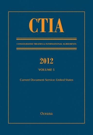 bokomslag CTIA: Consolidated Treaties & International Agreements 2012 Volume 5