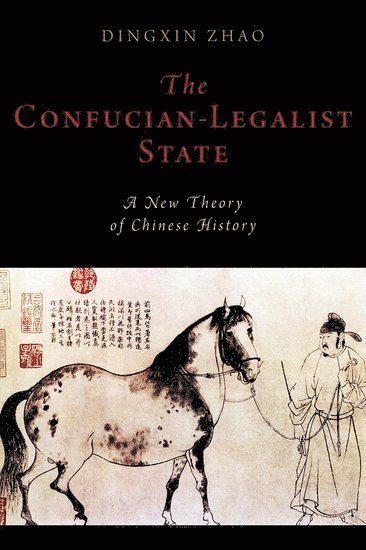 Dingxin Zhao, University of Chicago) Zhao, Dingxin (Professor of Sociology, Professor of Sociology - The Confucian-Legalist State, Inbunden