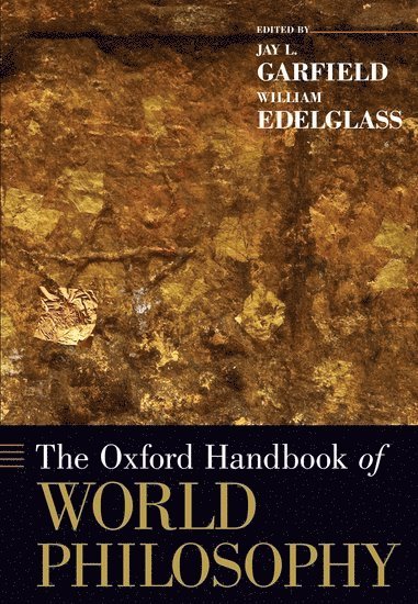 Jay L. Garfield, William Edelglass, Yale-NUS College) Garfield, Jay L. (Kwan Im Thong Hood Cho Temple Professor of Humanities, Kwan Im Thong Hood Cho Temple Professor of Humanities, Marlboro College) Edelglass, William (rofessor of Philosophy and Environmental Studies, rofessor of Philosophy and Environmental Studies - The Oxford Handbook of World Philosophy, Häftad
