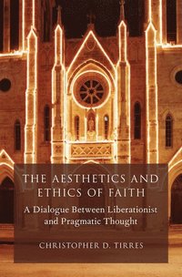 bokomslag The Aesthetics and Ethics of Faith