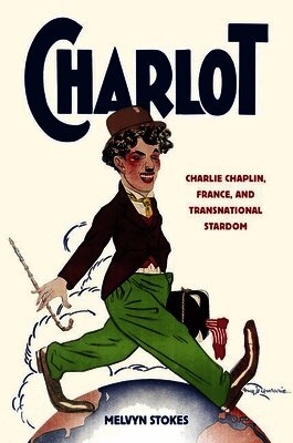 Charlot: Charlie Chaplin, France, and Transnational Stardom