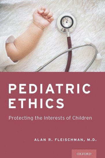 Alan R. Fleischman, Albert Einstein College of Medicine) Fleischman, Alan R. (Professor of Clinical Pediatrics and Professor of Clinical Epidemiology and Population Health, Professor of Clinical Pediatrics and Professor of Clinical Epidemiology and Population Health - Pediatric Ethics, Häftad