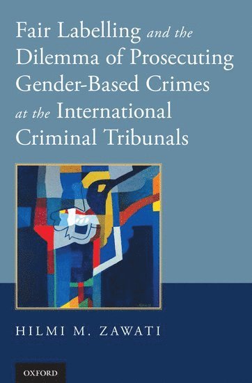 bokomslag Fair Labelling and the Dilemma of Prosecuting Gender-Based Crimes at the International Criminal Tribunals