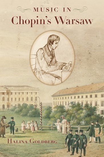 Halina Goldberg, United States) Goldberg, Halina (Associate Professor, Associate Professor, Jacobs School of Music, Indiana University-Bloomington, Bloomington, IN - Music in Chopin's Warsaw, Häftad