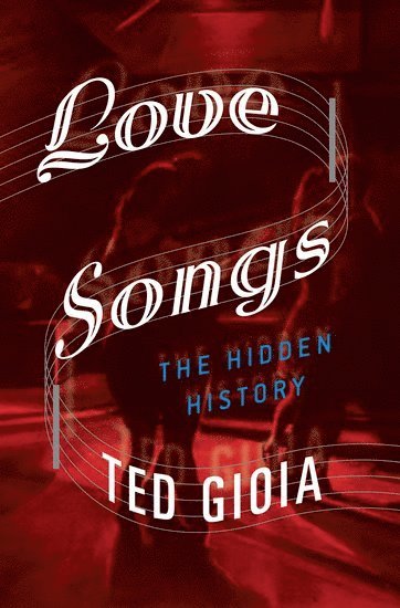 Ted Gioia, music historian) Gioia, Ted ( - Love Songs, Inbunden