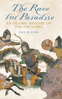 Race for Paradise: An Islamic History of the Crusades 1