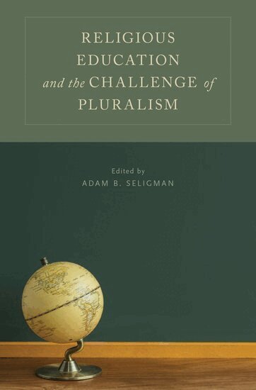SELIGMAN, Seligman, Adam B. Seligman - Religious Education and the Challenge of Pluralism, Inbunden