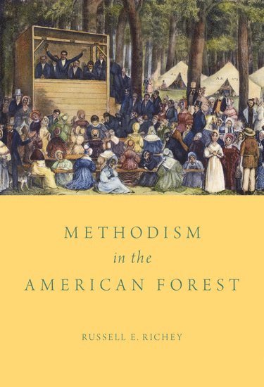 Russell E. Richey, Duke Divinity School) Richey, Russell E. (Visiting Professor, Visiting Professor - Methodism in the American Forest, Inbunden