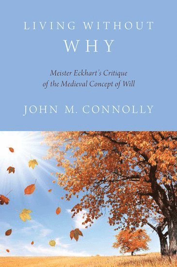 John M. Connolly, USA) Connolly, John M. (Sophia Smith Professor of Philosophy, Sophia Smith Professor of Philosophy, Smith College, John M Connolly - Living Without Why, Inbunden