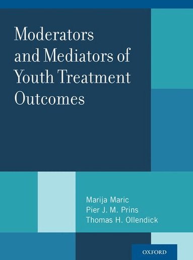 MARIC, Maric, Marija Maric, Pier J.M. Prins, Thomas H. Ollendick - Moderators and Mediators of Youth Treatment Outcomes, Inbunden