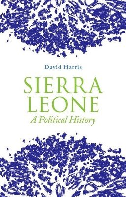 David Harris - Sierra Leone: A Political History, Inbunden
