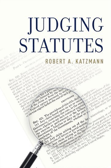 Robert Katzmann, Chief Justice of the Second Circuit of U.S. Court of Appeals) Katzmann, Judge Robert (Chief Justice of the Second Circuit of U.S. Court of Appeals, Robert A. Katzmann, Robert A Katzmann - Judging Statutes, Inbunden