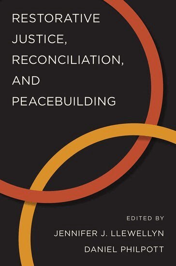 LLEWELLYN, Llewellyn, Jennifer J. Llewellyn, Daniel Philpott - Restorative Justice, Reconciliation, and Peacebuilding, Inbunden