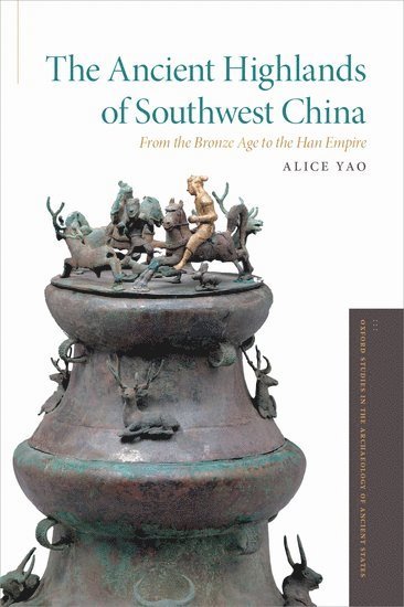 Alice Yao, University of Chicago) Yao, Alice (Assistant Professor, Department of Anthropology, Assistant Professor, Department of Anthropology - The Ancient Highlands of Southwest China, Inbunden