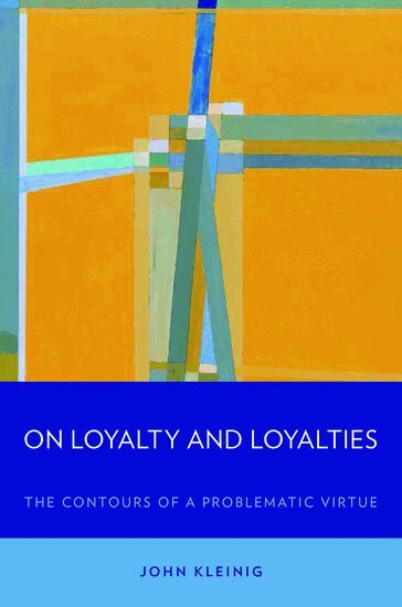 John Kleinig - On Loyalty and Loyalties, Inbunden