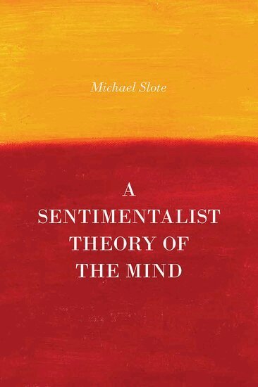 Michael Slote - A Sentimentalist Theory of the Mind, Inbunden