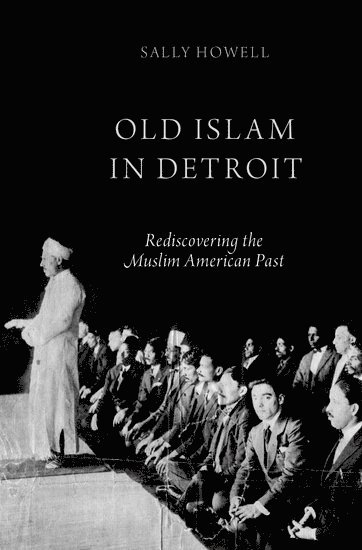 Sally Howell, University of Michigan-Dearborn) Howell, Sally (Assistant Professor, Assistant Professor - Old Islam in Detroit, Inbunden