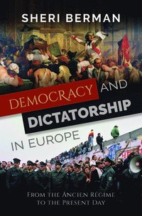 bokomslag Democracy and Dictatorship in Europe: From the Ancien Regime to the Present Day