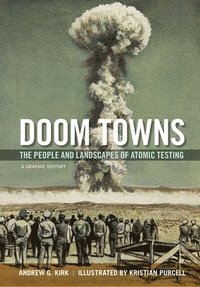 bokomslag Doom Towns: The People and Landscapes of Atomic Testing, a Graphic History