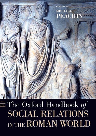 Michael Peachin, New York University) Peachin, Michael (Professor of Classics, Professor of Classics - The Oxford Handbook of Social Relations in the Roman World, Häftad