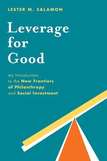 Lester M. Salamon, Johns Hopkins Center for Civil Society Studies) Salamon, Lester M. (Director, Director, SALAMON, Salamon - Leverage for Good, Inbunden