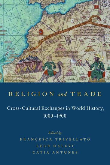 TRIVELLATO, Francesca Trivellato, Leor Halevi, Catia Antunes - Religion and Trade, Inbunden