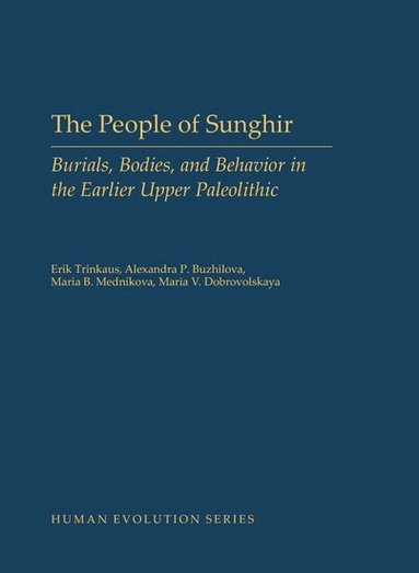 Erik Trinkaus, Alexandra P. Buzhilova, Maria B. Mednikova, Maria V. Dobrovolskaya - The People of Sunghir, Inbunden