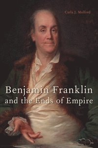 bokomslag Benjamin Franklin and the Ends of Empire