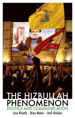 Lina Khatib, Dina Matar - The Hizbullah Phenomenon: Politics and Communication, Häftad