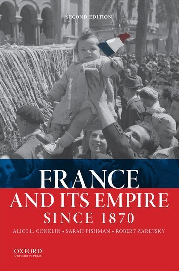 Alice L. Conklin, Sarah Fishman, Robert Zaretsky - France and Its Empire Since 1870, Häftad