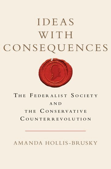 Amanda Hollis-Brusky - Ideas with Consequences, Inbunden