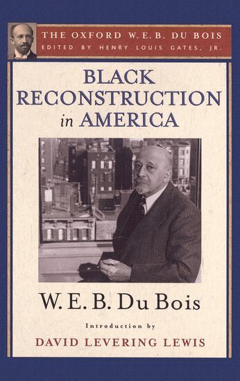 W. E. B. Du Bois, David Levering Lewis, Henry Louis Gates - Black Reconstruction in America (The Oxford W. E. B. Du Bois), Häftad