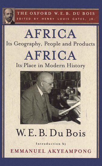 Africa, Its Geography, People and Products and Africa-Its Place in Modern History (The Oxford W. E. B. Du Bois) 1