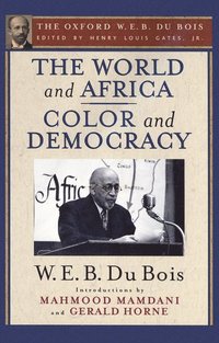 bokomslag The World and Africa and Color and Democracy (The Oxford W. E. B. Du Bois)