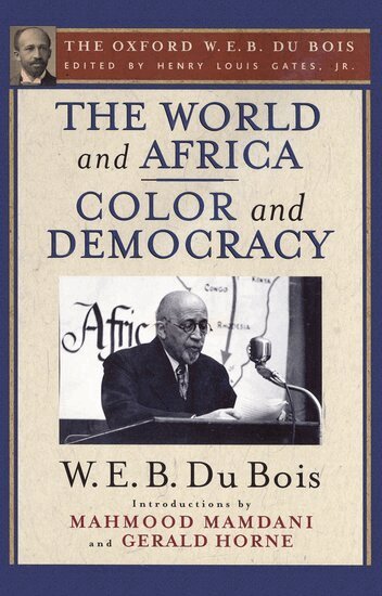 W. E. B. Du Bois, Mahmood Mamdani, Gerald Horne, Henry Louis Gates - The World and Africa and Color and Democracy (The Oxford W. E. B. Du Bois), Häftad
