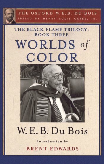 W. E. B. Du Bois, Brent Hayes Edwards, Henry Louis Gates - The Black Flame Trilogy: Book Three, Worlds of Color (The Oxford W. E. B. Du Bois), Häftad