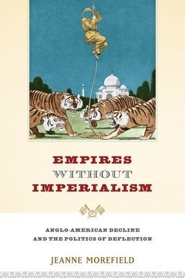 Jeanne Morefield - Empires Without Imperialism, Inbunden