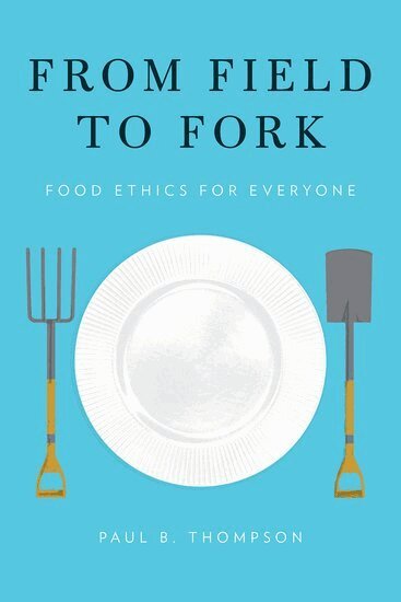 Paul B. Thompson - From Field to Fork, Inbunden