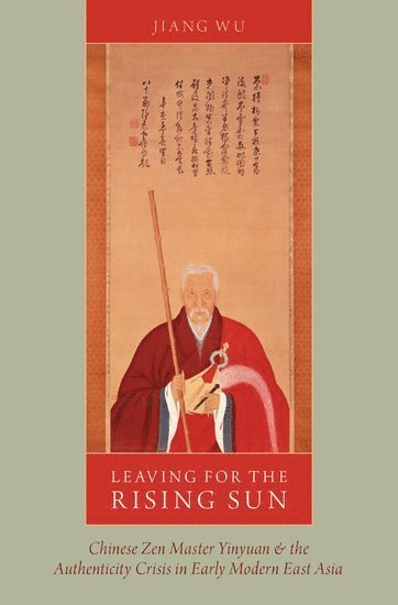 Jiang Wu, The University of Arizona) Wu, Jiang (Associate Professor of East Asian Studies, Associate Professor of East Asian Studies, WU - Leaving for the Rising Sun, Inbunden