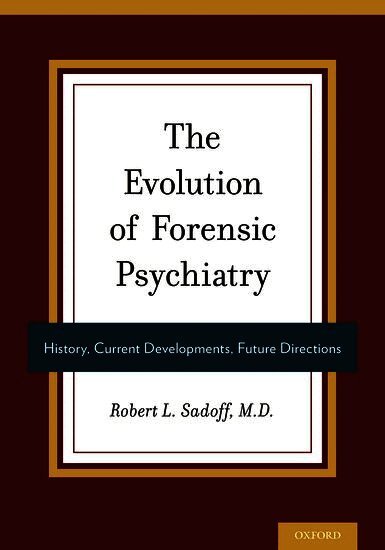 Robert Sadoff, Philadelphia) Sadoff, Dr Robert (Clinical Professor of Forensic Psychiatry; Director, Forensic Psychiatry Fellowship Program, Clinical Professor of Forensic Psychiatry; Director, Forensic Psychiatry Fellowship Program, Perelman School of Medicine, University of Pennsylvania, Philadelphia, Pennsylvania - The Evolution of Forensic Psychiatry, Inbunden