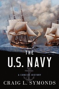 bokomslag The U.S. Navy: A Concise History