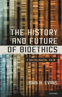 bokomslag The History and Future of Bioethics