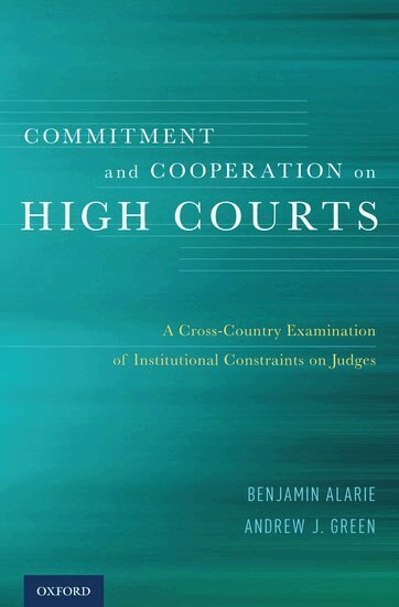 Benjamin Alarie, Andrew J. Green - Commitment and Cooperation on High Courts, Inbunden