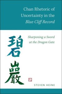 bokomslag Chan Rhetoric of Uncertainty in the Blue Cliff Record