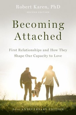 bokomslag Becoming Attached: First Relationships and How They Shape Our Capacity to Love