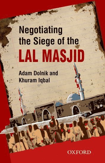 Khuram Iqbal, Adam Dolnik - Negotiating the Siege of Lal Masjid, Häftad