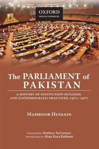 bokomslag The Parliament of Pakistan: A History of Institution-Building and (Un)Democratic Practices, 1971-1977