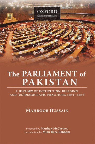 The Parliament of Pakistan: A History of Institution-Building and (Un)Democratic Practices, 1971-1977 1
